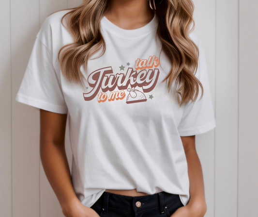 Talk Turkey To Me- T-shirt